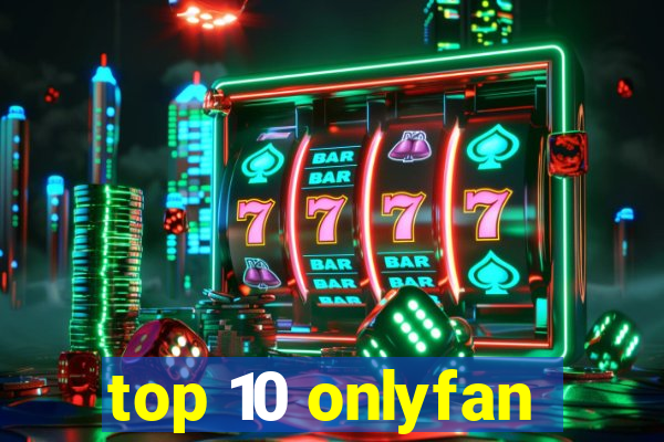 top 10 onlyfan